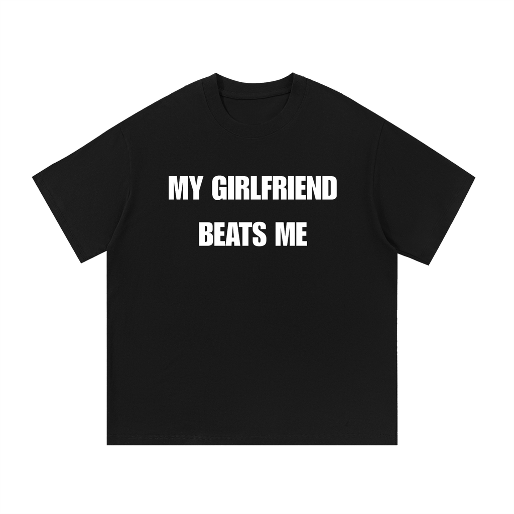MY GIRLFRIEND BEATS ME T-SHIRT T-SHIRT