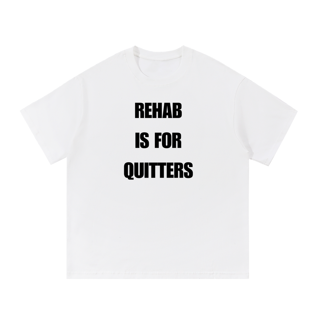 REHAB IS FOR QUITTERS T-SHIRT