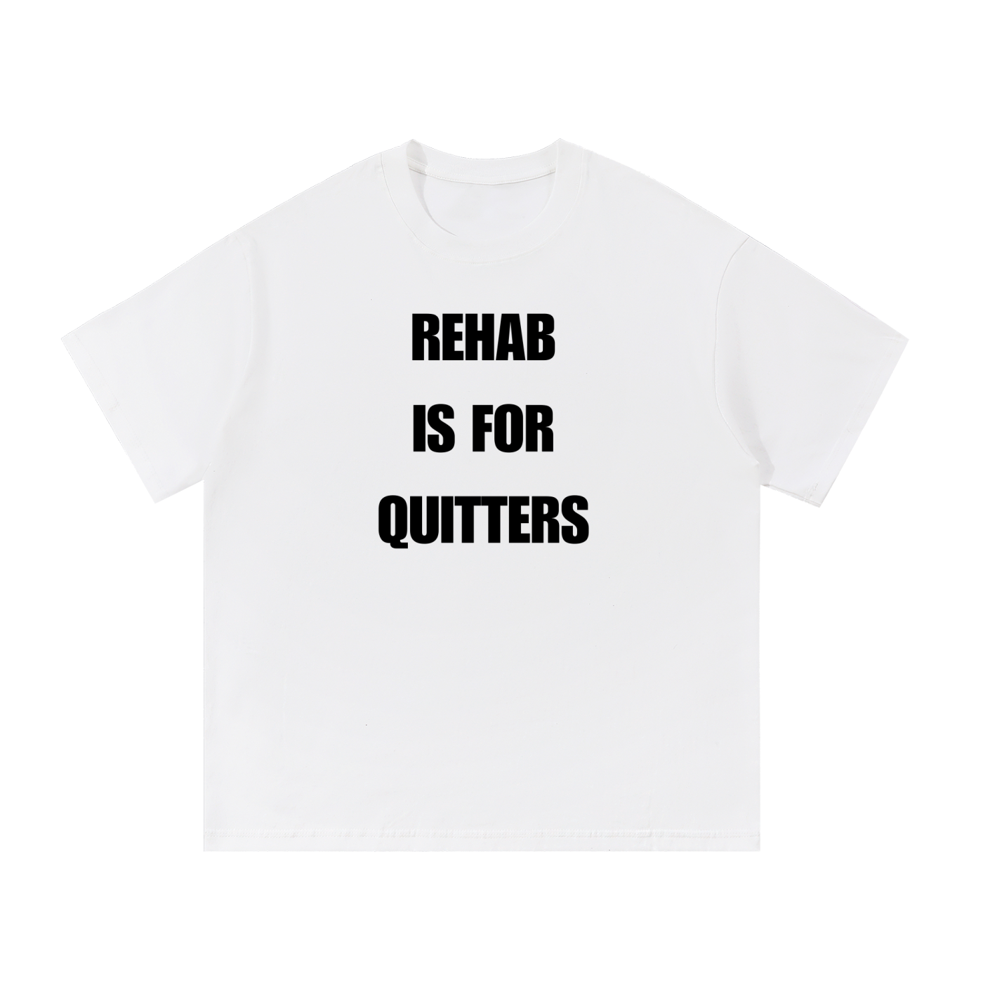 REHAB IS FOR QUITTERS T-SHIRT