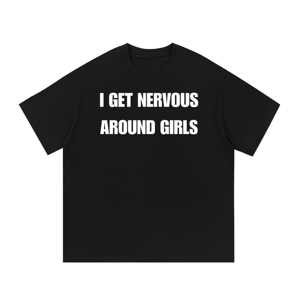 I GET NERVOUS AROUND GIRLS T-SHIRT