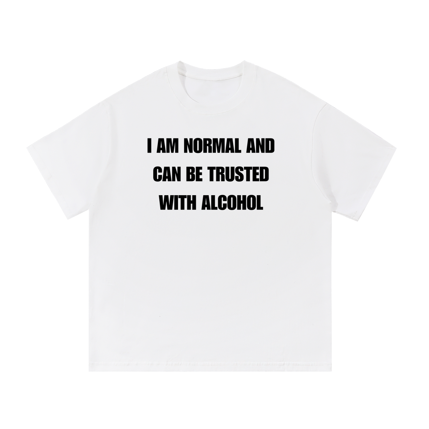 I AM NORMAL AND CAN BE TRUSTED WITH ALCOHOL T-SHIRT