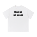SMALL DIH BIG DREAMS T-SHIRT