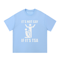 ITS NOT GAY IF ITS TSA T-SHIRT