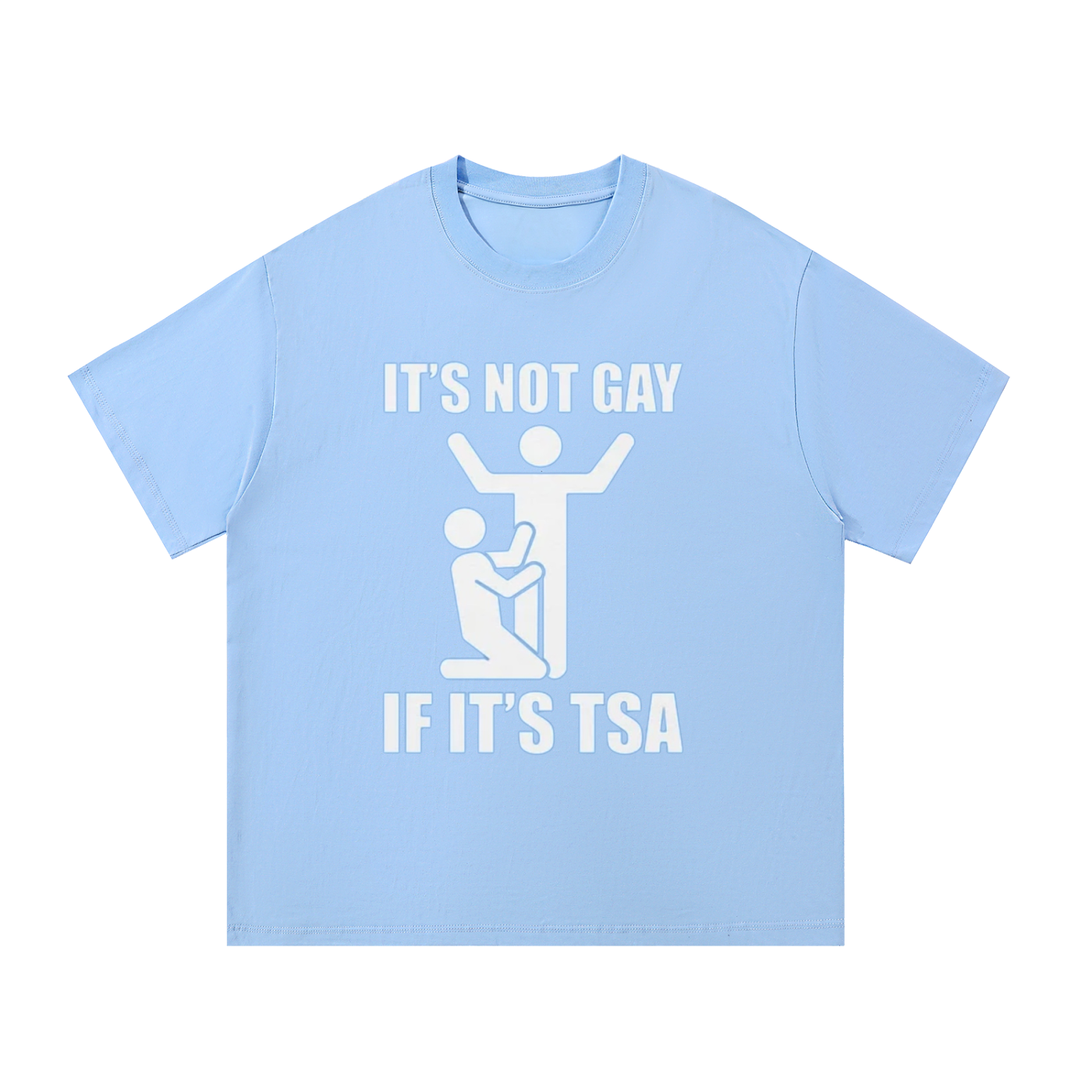 ITS NOT GAY IF ITS TSA T-SHIRT