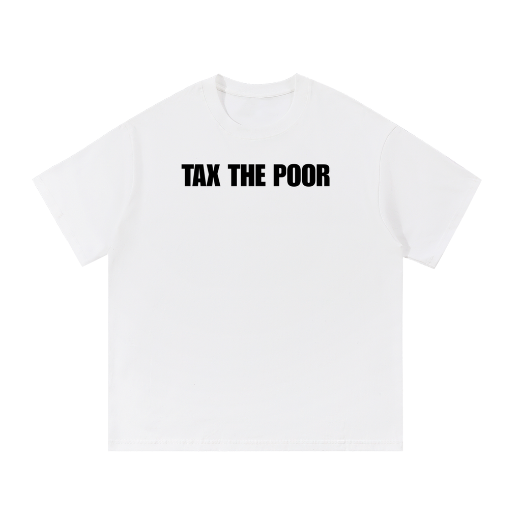 TAX THE POOR T-SHIRT