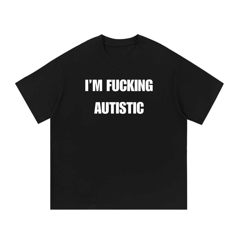 IM FUCKING AUTISTIC T-SHIRT