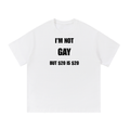 I'M NOT GAY BUT $20 IS $20 T-SHIRT