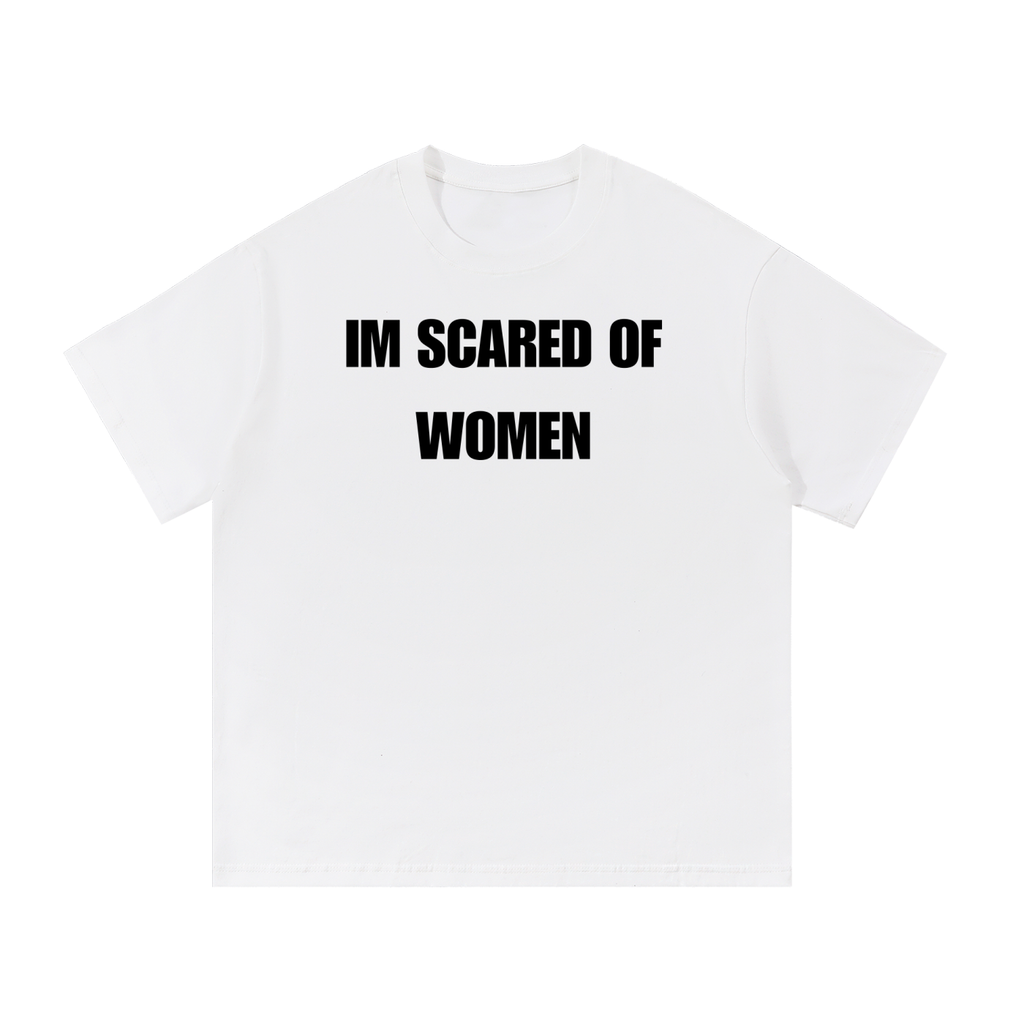 IM SCARED OF WOMEN T-SHIRT