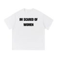IM SCARED OF WOMEN T-SHIRT