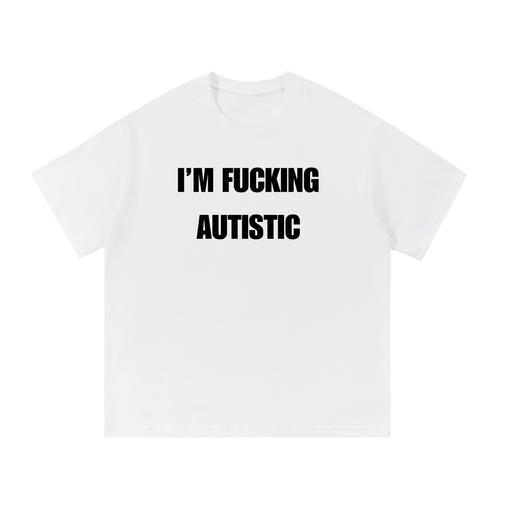 IM FUCKING AUTISTIC T-SHIRT