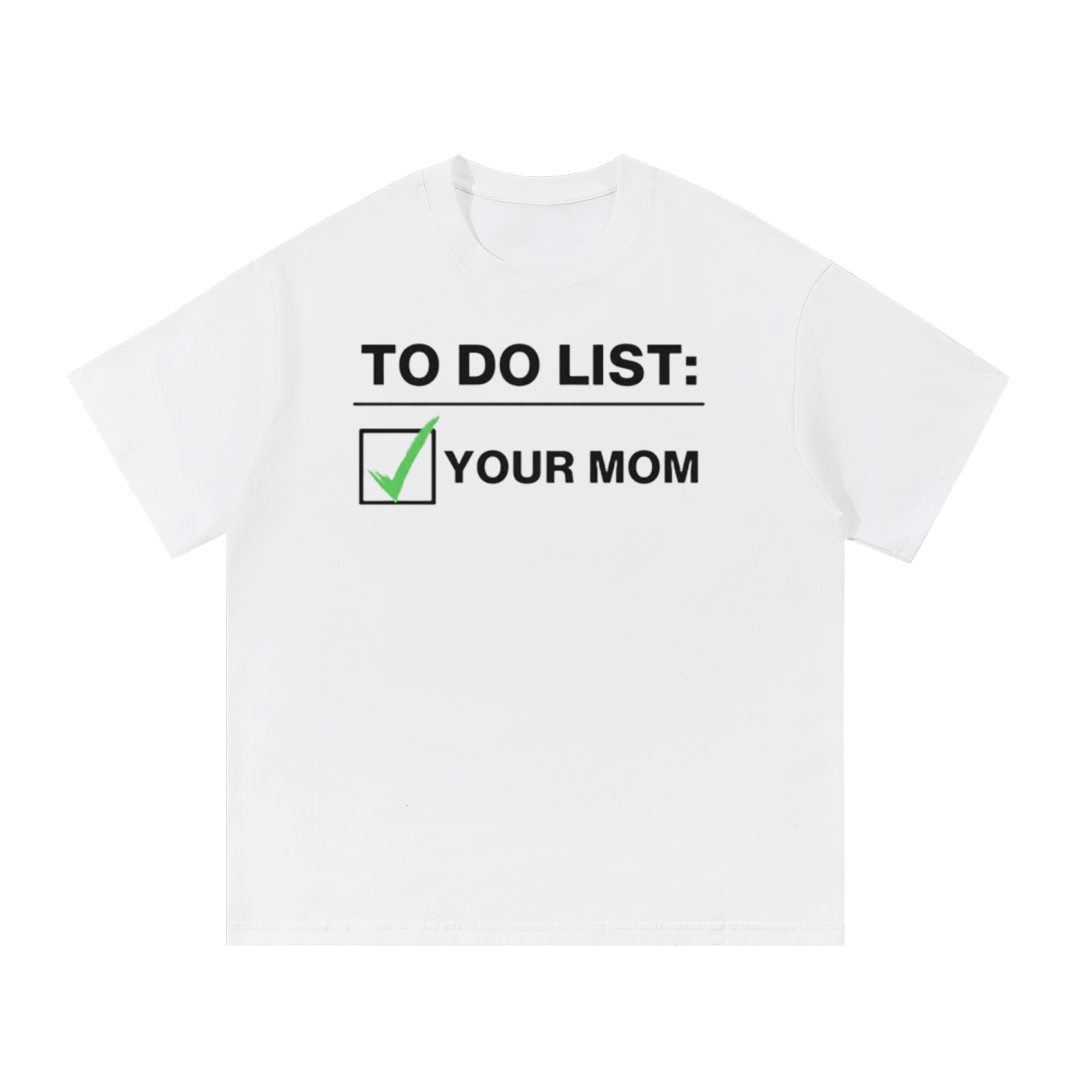 TO DO LIST: YOUR MOM T-SHIRT
