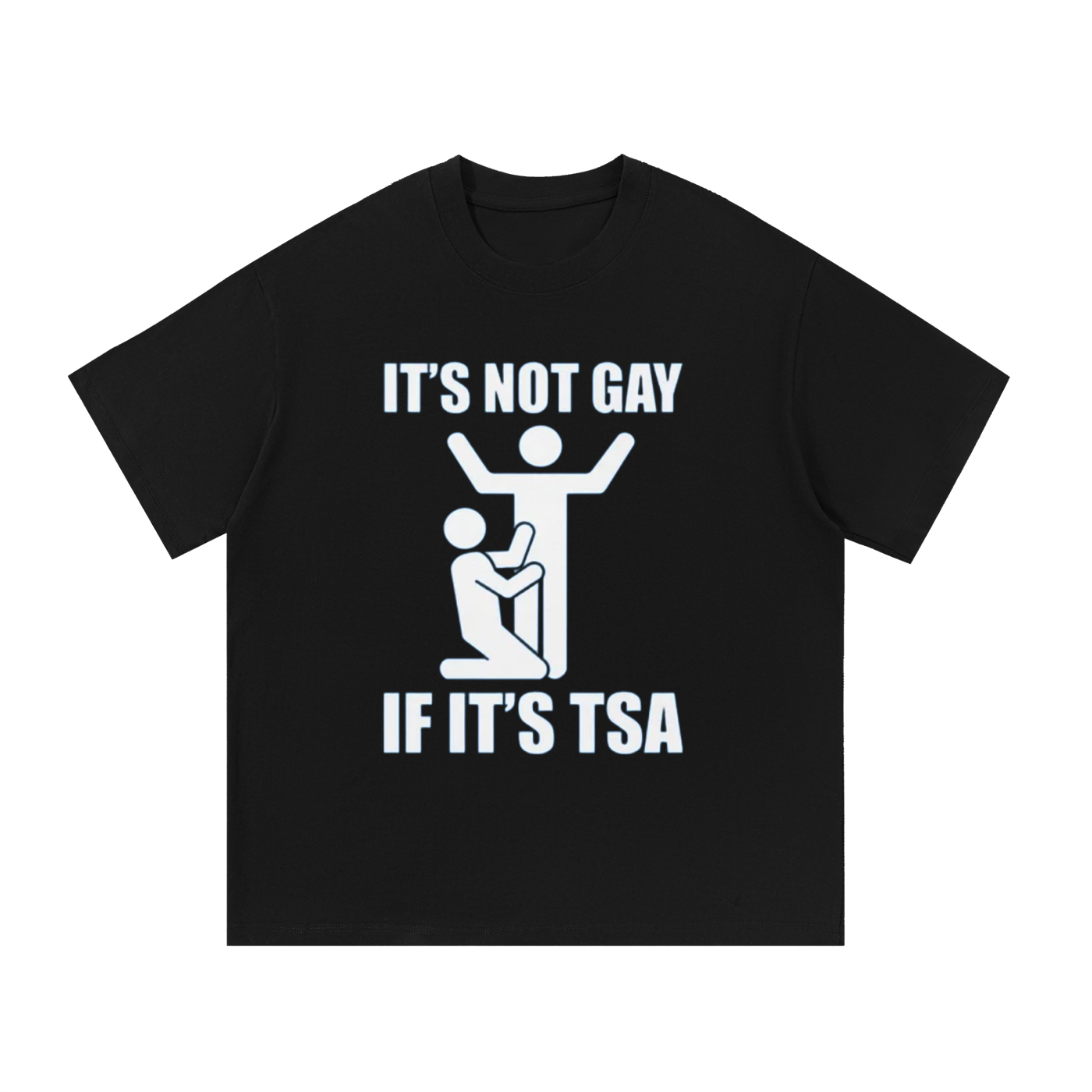 ITS NOT GAY IF ITS TSA T-SHIRT