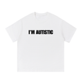 IM AUTISTIC T-SHIRT