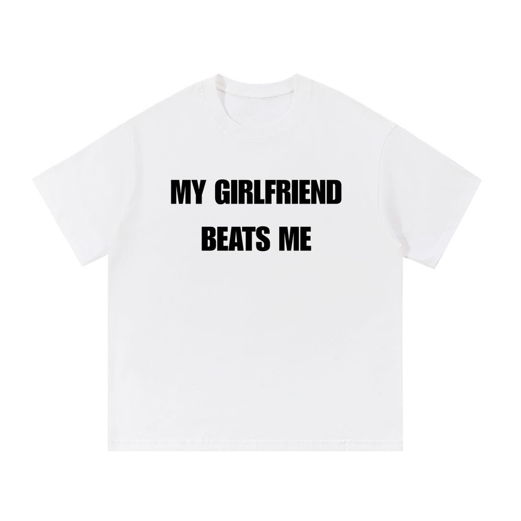 MY GIRLFRIEND BEATS ME T-SHIRT