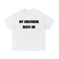 MY GIRLFRIEND BEATS ME T-SHIRT